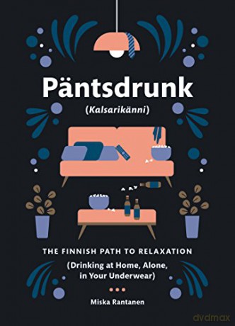 Pantsdrunk: Kalsarikanni: The Finnish Path to Relaxation - Miska Rantanen [KSIĄŻKA]