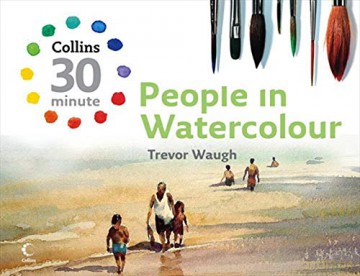 People in Watercolour (Collins 30-Minute Painting) - Trevor Waugh [KSIĄŻKA]
