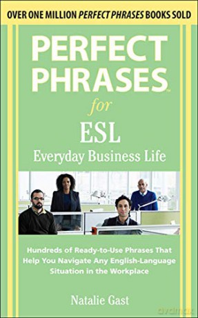 Perfect Phrases for ESL Everyday Business Life (Perfect Phrases Series) - Natalie Gast [KSIĄŻKA]