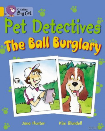 Pet Detectives: The Ball Burglary: When a football goes missing, it's a perfect case for the Pet Detectives.: Band 09/Gold (Collins Big Cat) - Jana Hunter [KSIĄŻKA]