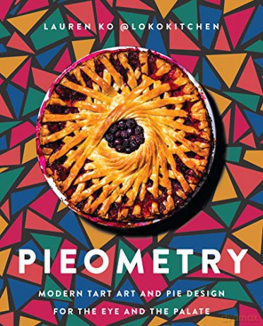 Pieometry: Modern Tart Art and Pie Design for the Eye and the Palate - Lauren Ko [KSIĄŻKA]