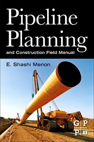 Pipeline Planning and Construction Field Manual - E. Shashi Menon [KSIĄŻKA]