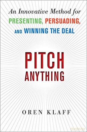 Pitch Anything: An Innovative Method for Presenting, Persuading, and Winning the Deal - Oren Klaff [KSIĄŻKA]