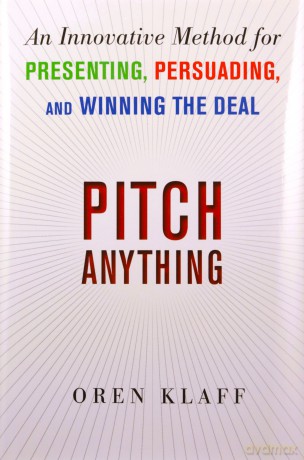 Pitch Anything: An Innovative Method for Presenting, Persuading, and Winning the Deal - Oren Klaff [KSIĄŻKA]