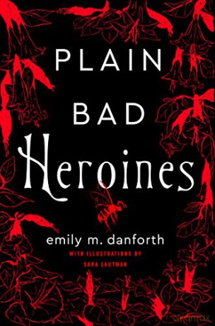 Plain Bad Heroines: The extraordinary new gothic novel and work of LGBT literary fiction - Emily M. Danforth [KSIĄŻKA]