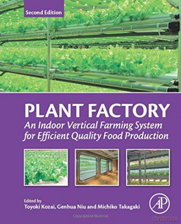 Plant Factory: An Indoor Vertical Farming System for Efficient Quality Food Production - Toyoki Kozai [KSIĄŻKA]