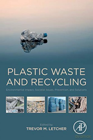 Plastic Waste and Recycling: Environmental Impact, Societal Issues, Prevention, and Solutions - Trevor M. Letcher [KSIĄŻKA]