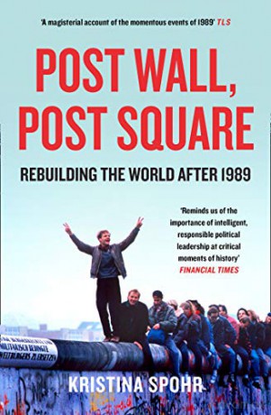 Post Wall, Post Square: Rebuilding the World after 1989 - Kristina Spohr [KSIĄŻKA]