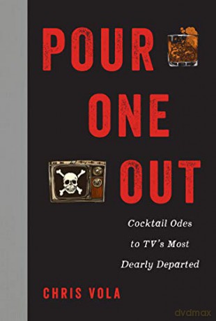 Pour One Out: Cocktail Odes to TV's Most Dearly Departed - Chris Vola [KSIĄŻKA]