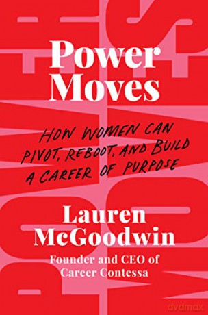 Power Moves: How Women Can Pivot, Reboot, and Build a Career of Purpose - Lauren McGoodwin [KSIĄŻKA]