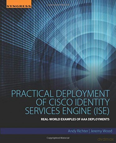 Practical Deployment of Cisco Identity Services Engine (ISE): Real-World Examples of AAA Deployments - Andy Richter [KSIĄŻKA]