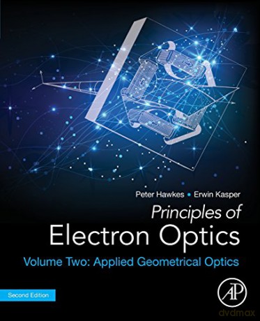 Principles of Electron Optics, Volume 2: Applied Geometrical Optics - Peter W. Hawkes [KSIĄŻKA]