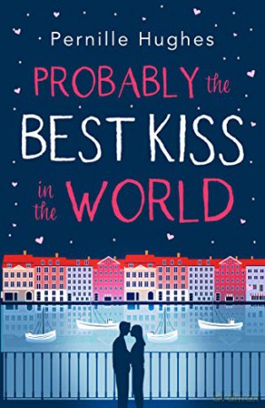 Probably the Best Kiss in the World: The most heartwarming and laugh out loud romantic comedy of 2020! - Pernille Hughes [KSIĄŻKA]