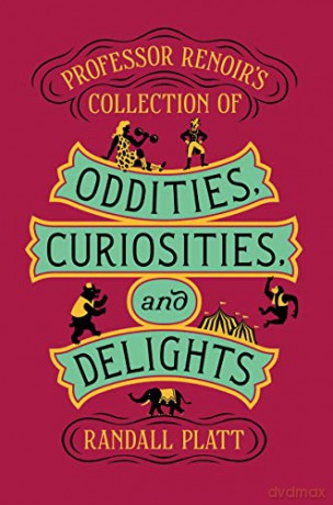 Professor Renoir's Collection of Oddities, Curiosities, and Delights - Randall Platt [KSIĄŻKA]