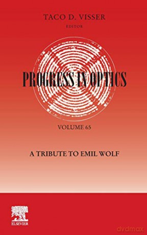 Progress in Optics: A Tribute to Emil Wolf: A Tribute to Emil Wolf (Volume 65) (Progress in Optics, Volume 65) - Taco Visser [KSIĄŻKA]