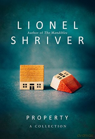 Property: A Collection - Lionel Shriver [KSIĄŻKA]