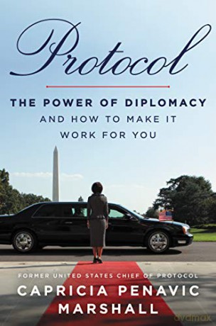 Protocol: The Power of Diplomacy and How to Make It Work for You - Capricia Penavic Marshall [KSIĄŻKA]
