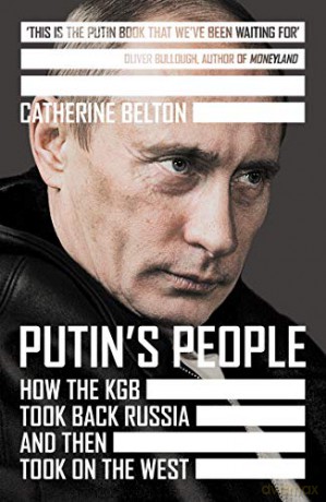Putin's People: How the KGB Took Back Russia and then Took on the West - Catherine Belton [KSIĄŻKA]