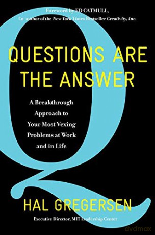 Questions Are the Answer: A Breakthrough Approach to Your Most Vexing Problems at Work and in Life (Harper Business) - Hal Gregersen [KSIĄŻKA]