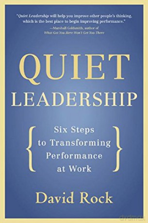 Quiet Leadership: Six Steps to Transforming Performance at Work - David Rock [KSIĄŻKA]