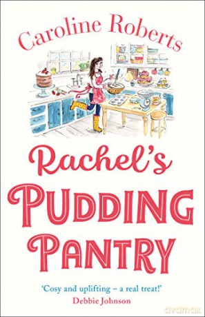 Rachel's Pudding Pantry: The first in a cosy romance series from the ebook bestselling author: Book 1 - Caroline Roberts [KSIĄŻKA]