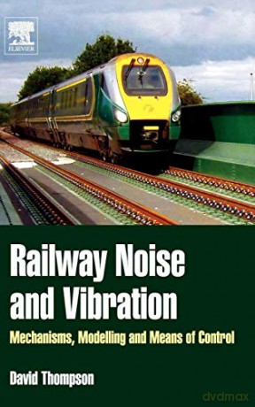 Railway Noise and Vibration: Mechanisms, Modelling and Means of Control - David Thompson [KSIĄŻKA]