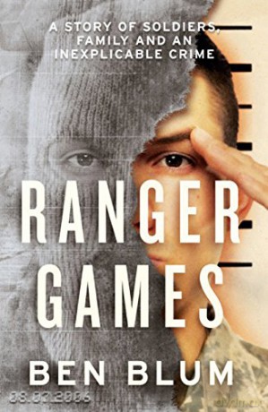 Ranger Games: A Story of Soldiers, Family and an Inexplicable Crime - Ben Blum [KSIĄŻKA]