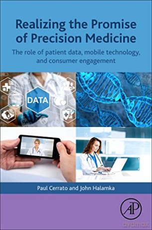 Realizing the Promise of Precision Medicine: The Role of Patient Data, Mobile Technology, and Consumer Engagement - Paul Cerrato [KSIĄŻKA]