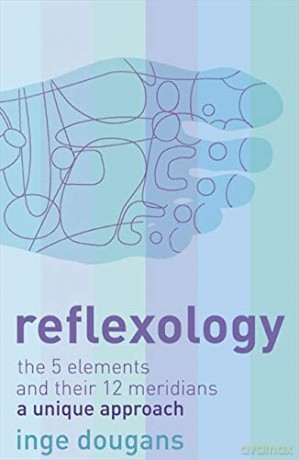 Reflexology: The 5 Elements and their 12 Meridians: A Unique Approach - Inge Dougans [KSIĄŻKA]