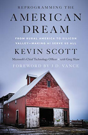 Reprogramming the American Dream: From Rural America to Silicon Valley-Making AI Serve Us All - Kevin Scott [KSIĄŻKA]
