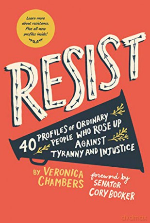 Resist: 40 Profiles of Ordinary People Who Rose Up Against Tyranny and Injustice - Veronica Chambers [KSIĄŻKA]