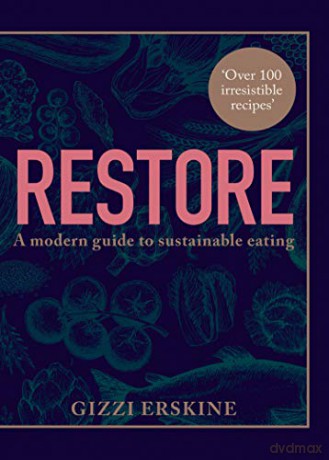 Restore: Over 100 new, delicious, ethical and seasonal recipes that are good for you and for the planet - Gizzi Erskine [KSIĄŻKA]