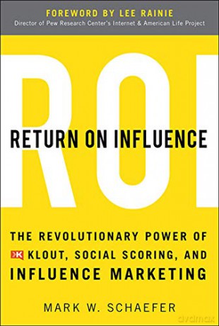 Return On Influence: The Revolutionary Power of Klout, Social Scoring, and Influence Marketing - Mark Schaefer [KSIĄŻKA]