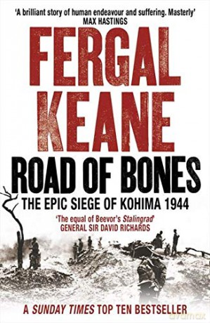 Road of Bones: the epic siege of kohima: The Epic Siege of Kohima 1944 - Fergal Keane [KSIĄŻKA]