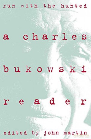Run With the Hunted: Charles Bukowski Reader, A - Charles Bukowski [KSIĄŻKA]