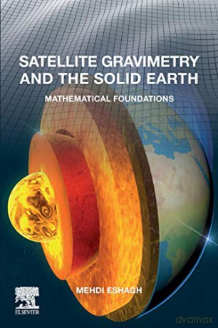 Satellite Gravimetry and the Solid Earth: Mathematical Foundations - Mehdi Eshagh [KSIĄŻKA]