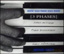 Michael Snow: Snow Solo Piano Solo Snow (3 Phases) [3CD]
