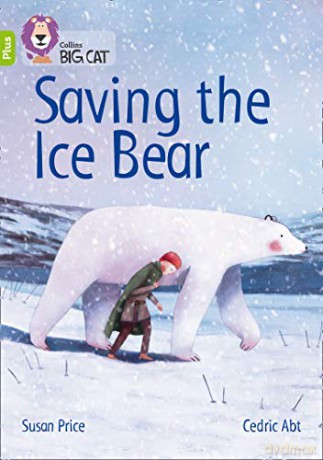 Saving the Ice Bear: Band 11+/Lime Plus (Collins Big Cat) - Susan Price [KSIĄŻKA]
