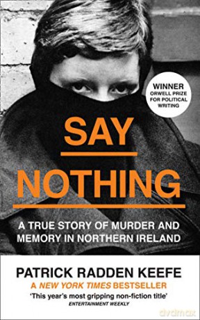 Say Nothing: A True Story of Murder and Memory in Northern Ireland - Patrick Radden Keefe [KSIĄŻKA]