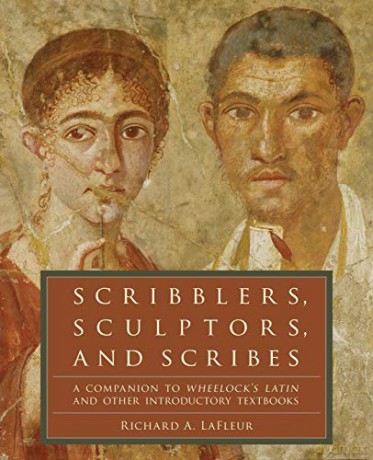 Scribblers, Sculptors, and Scribes: A Companion to Wheelock's Latin and Other Introductory Textbooks - Richard A. LaFleur [KSIĄŻKA]