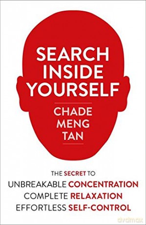 Search Inside Yourself: The Secret to Unbreakable Concentration, Complete Relaxation and Effortless Self-Control - Chade-Meng Tan [KSIĄŻKA]