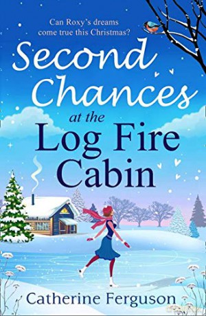 Second Chances at the Log Fire Cabin: A laugh-out-loud Christmas holiday romance from the ebook bestseller - Catherine Ferguson [KSIĄŻKA]