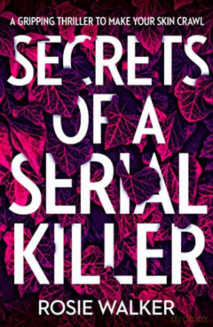 Secrets of a Serial Killer: An absolutely gripping serial killer thriller that will keep you up all night! - Rosie Walker [KSIĄŻKA]