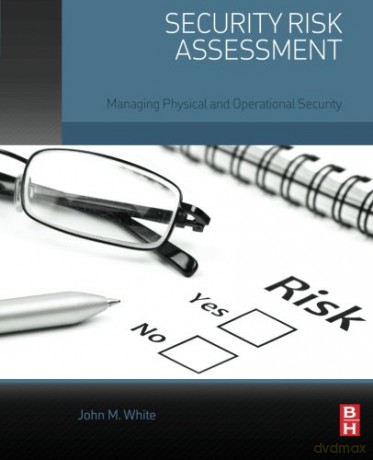 Security Risk Assessment: Managing Physical and Operational Security - John M. White [KSIĄŻKA]