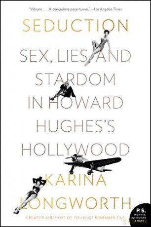 Seduction: Sex, Lies, and Stardom in Howard Hughes's Hollywood - Karina Longworth [KSIĄŻKA]