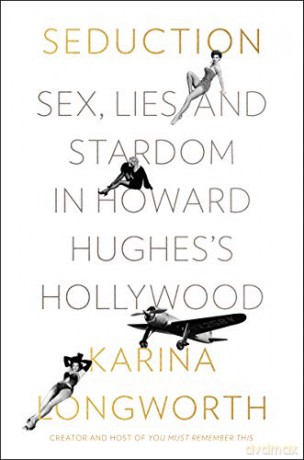 Seduction: Sex, Lies, and Stardom in Howard Hughes's Hollywood (Custom House) - Karina Longworth [KSIĄŻKA]