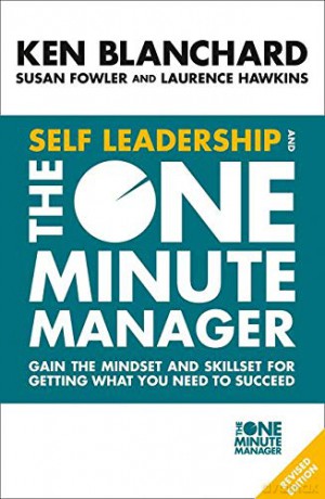 Self Leadership and the One Minute Manager: Gain the mindset and skillset for getting what you need to succeed - Ken Blanchard [KSIĄŻKA]