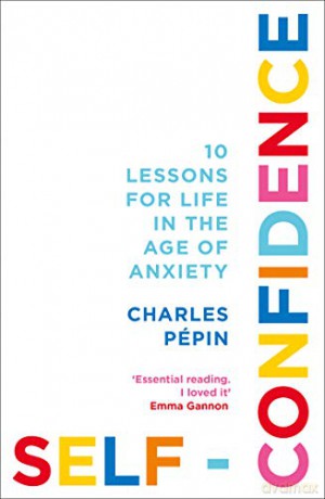 Self-Confidence: 10 Lessons for Life in the Age of Anxiety - Charles Pépin [KSIĄŻKA]