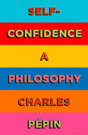 Self-Confidence: A Philosophy - Charles Pépin [KSIĄŻKA]
