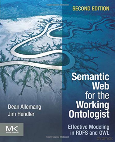 Semantic Web for the Working Ontologist: Effective Modeling in RDFS and OWL - Dean Allemang [KSIĄŻKA]
